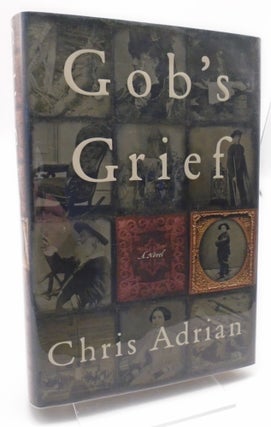Gob's Grief. Chris Adrian.