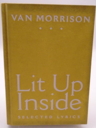 Lit Up Inside: Selected Lyrics. Van Morrison.