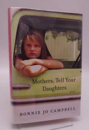 Item #1618 Mothers, Tell Your Daughters. Bonnie Jo Campbell
