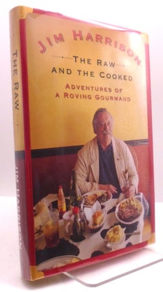 Item #1883 The Raw and the Cooked: Adventures of a Roving Gourmand. Jim Harrison