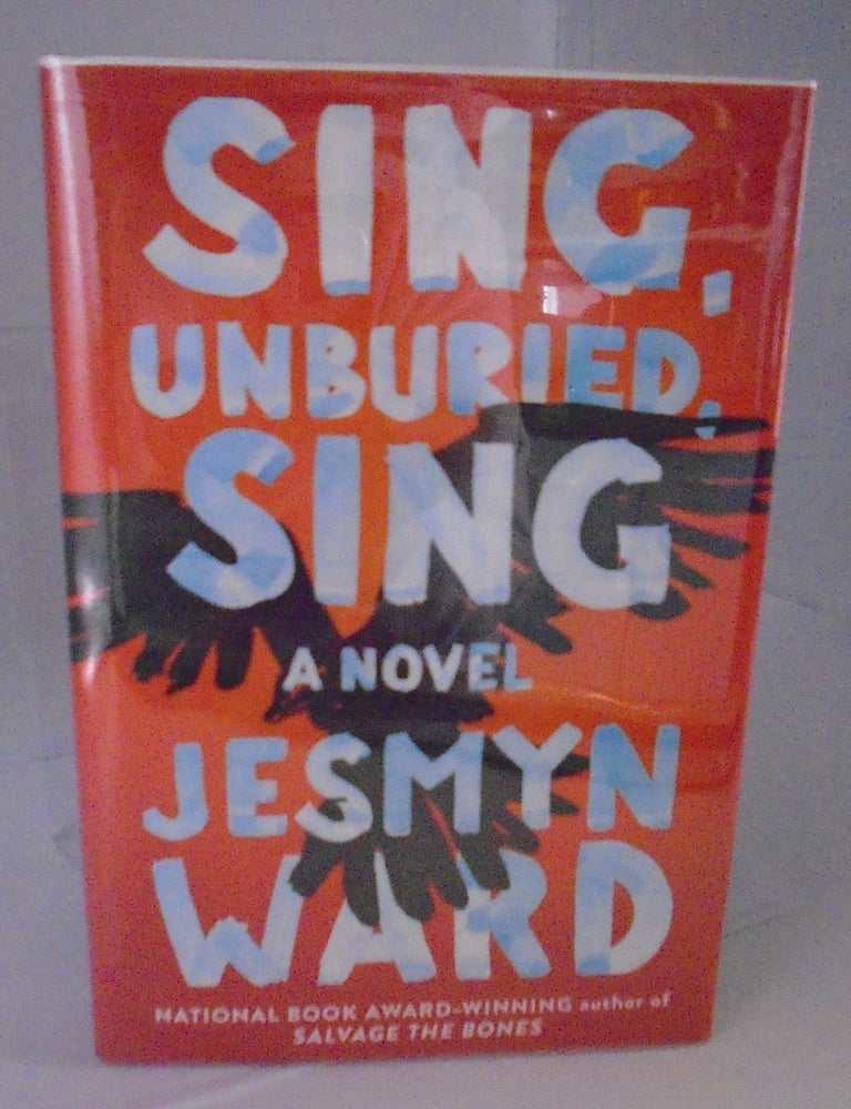 Item #2131 Sing Unburied Sing. Jesmyn Ward.