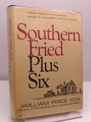 Southern Fried Plus Six. William Price Fox.