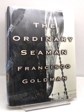 The Ordinary Seaman. Francisco Goldman.
