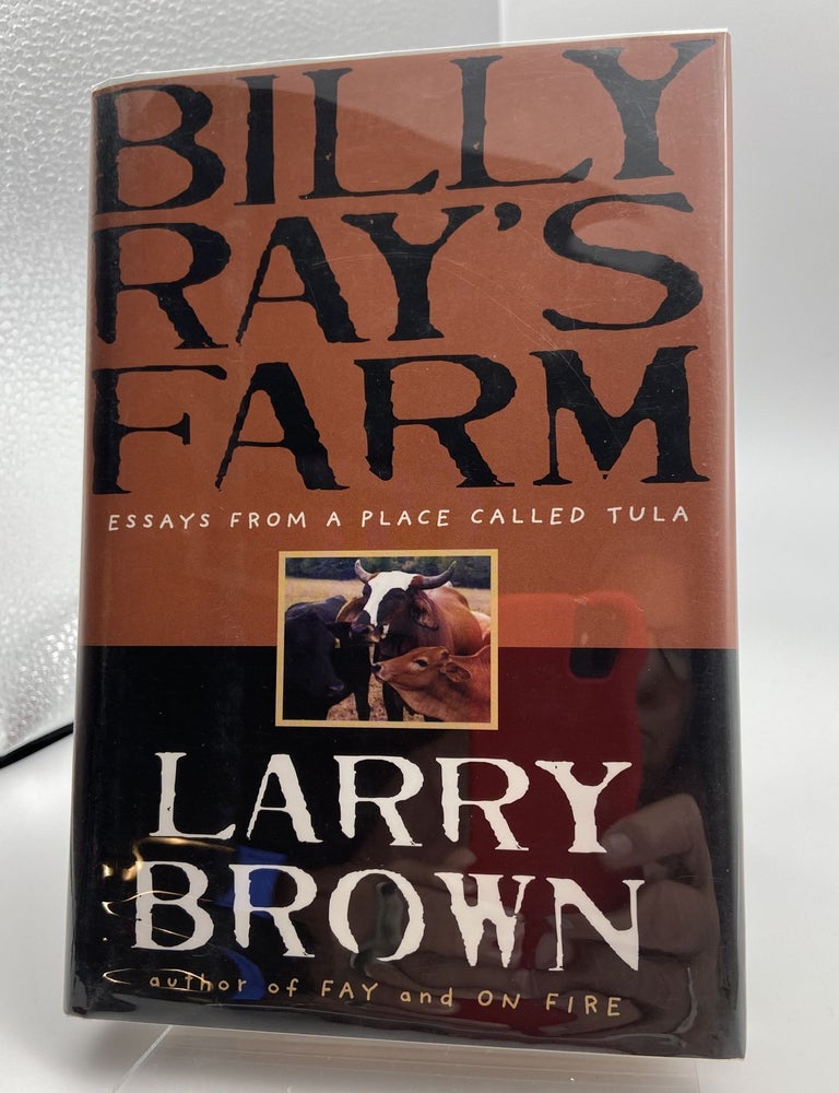 Item #265 Billy Ray's Farm: Essays from a Place Called Tula. Larry Brown.