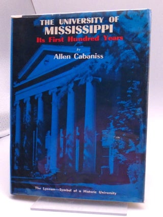 Item #2699 University of Mississippi: It's First Hundred Years. Allen Cabaniss