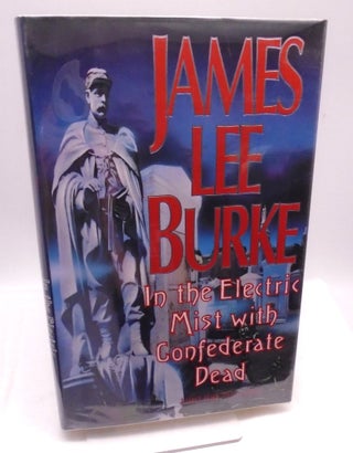 Item #2987 In the Electric Mist with Confederate Dead. James Lee Burke