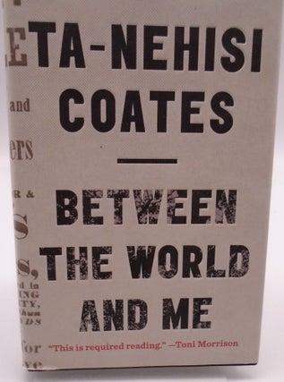 Item #2989 Between the World and Me. Ta-Nehisi Coates
