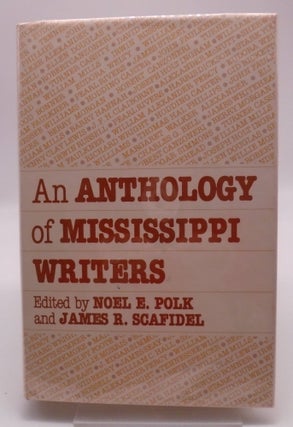 Item #2997 An Anthology of Mississippi Writers. Noel E. Polk James R. Scafidel