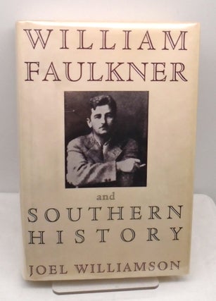 Item #3158 William Faulkner and Southern History. Joel Williamson