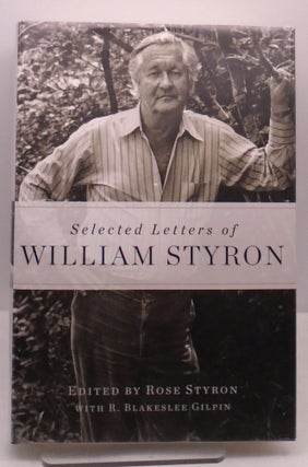 Item #3178 Selected Letters of William Styron. Rose Styron