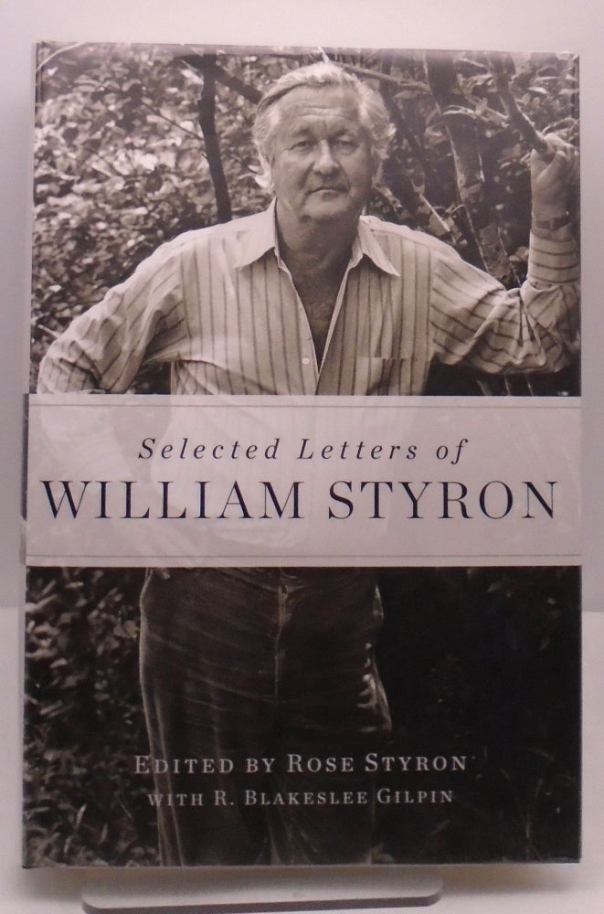 Item #3178 Selected Letters of William Styron. Rose Styron.