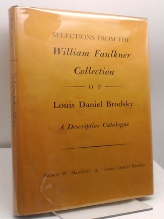 Item #3220 Selections from the William Faulkner Collection of Louis Daniel Brodsky. Robert...