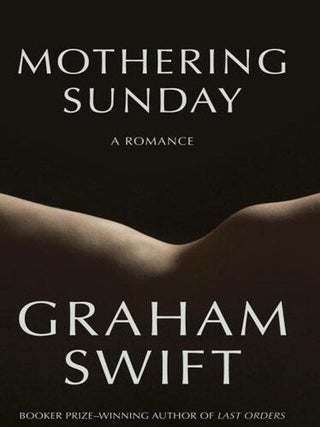 Mothering Sunday: A Romance. Graham Swift.
