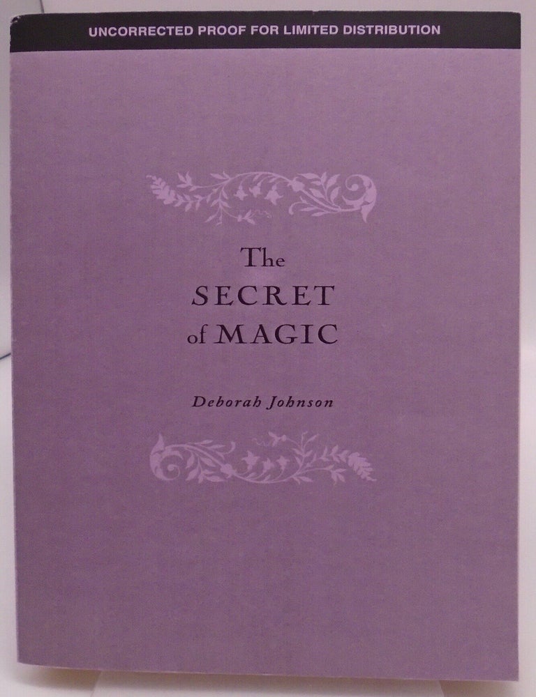 Item #3573 The Secret of Magic (Uncorrected Proof). Deborah Johnson.