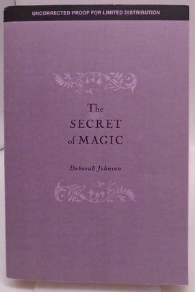 Item #3573 The Secret of Magic (Uncorrected Proof). Deborah Johnson