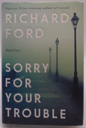 Item #3612 Sorry for Your Trouble. Richard Ford