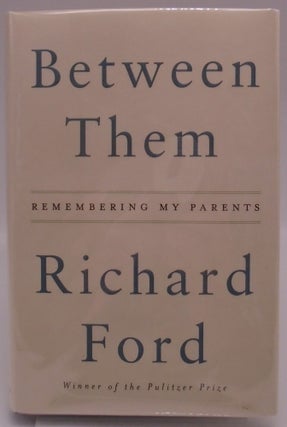 Item #3614 Between Them: Remembering My Parents. Richard Ford