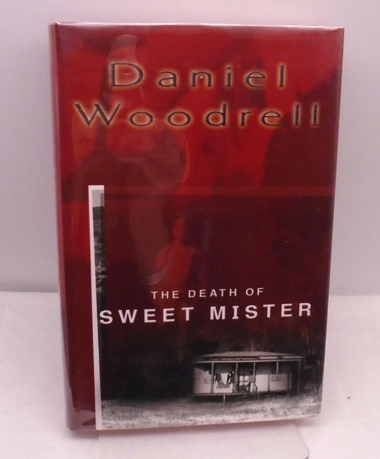 Item #681 The Death of Sweet Mister. Daniel Woodrell.