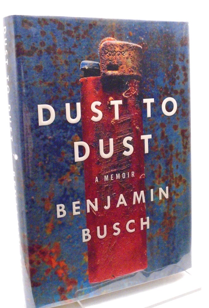 Item #759 Dust to Dust. Benjamin Busch.